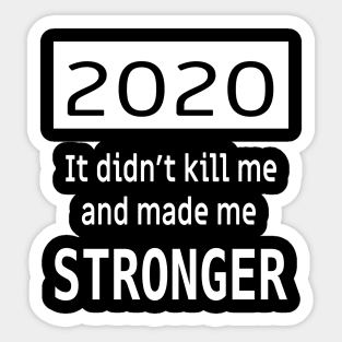 2020 Didn't kill me and made me stronger! Sticker